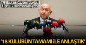 nihat ozdemir ligler 12 haziranda basliyor